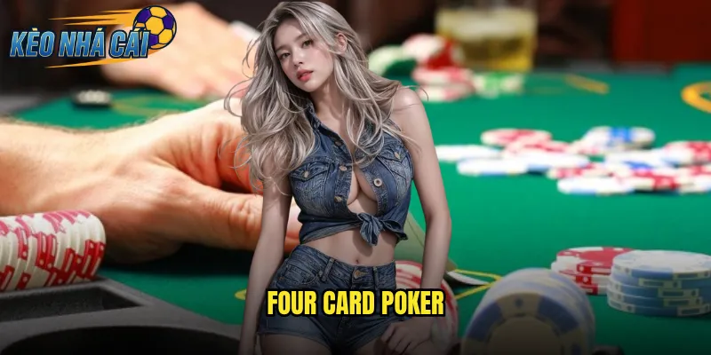 Four Card Poker Kèo Nhà Cái - Thử Thách Trí Tuệ Với Biến Thể Độc Đáo 1 Four Card Poker