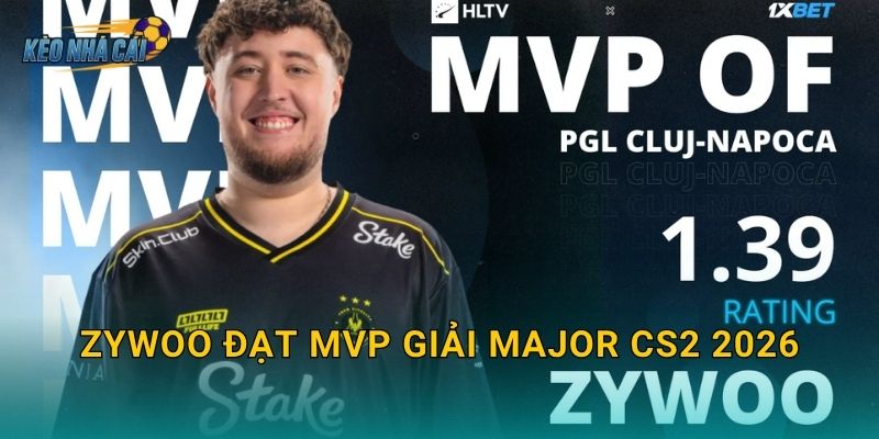 ZywOo đạt MVP giải Major CS2 2026 – Kèo nhà cái tôn vinh siêu xạ thủ Pháp tái xuất đỉnh cao thế giới