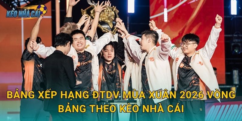 Bảng xếp hạng ĐTDV Mùa Xuân 2026 vòng bảng cập nhật – Kèo nhà cái điểm tên các đội bứt phá đầu bảng 2 Bảng xếp hạng ĐTDV Mùa Xuân 2026 vòng bảng theo Kèo nhà cái