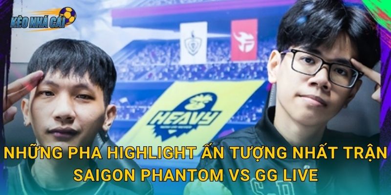 Highlight Saigon Phantom vs GG Live ĐTDV – Kèo nhà cái lưu lại những khoảnh khắc thăng hoa Liên Quân 2 Những pha highlight ấn tượng nhất trận Saigon Phantom vs GG Live