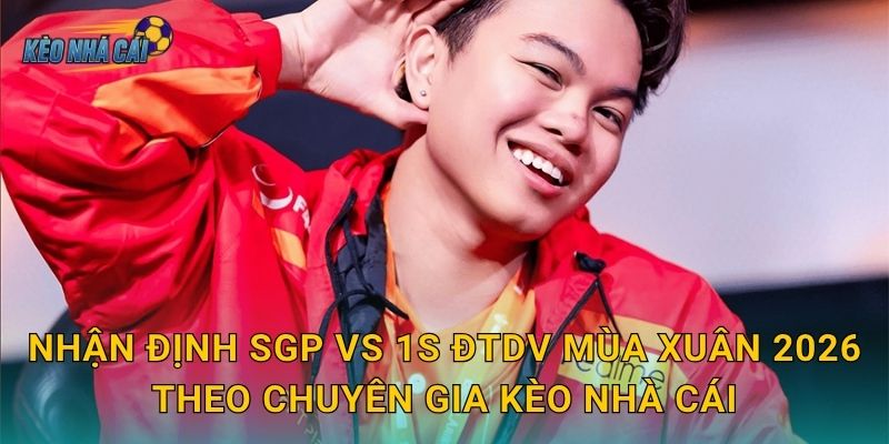 Nhận định SGP vs 1S ĐTDV Mùa Xuân 2026 theo chuyên gia Kèo nhà cái