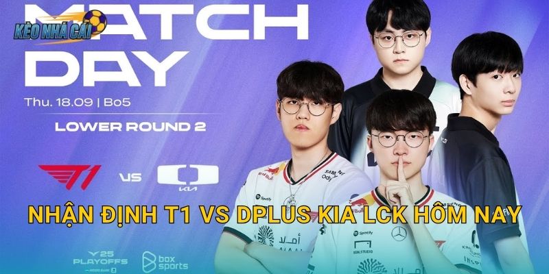 Nhận định T1 vs Dplus KIA LCK hôm nay – Kèo nhà cái soi kèo trận cầu đinh không thể bỏ lỡ