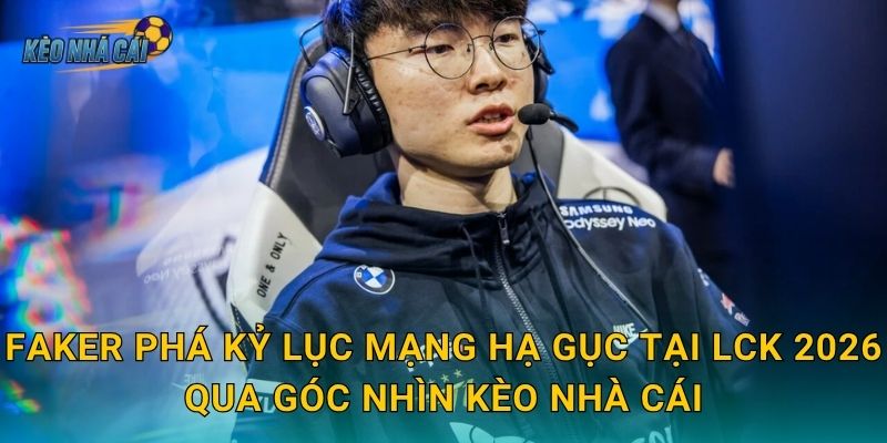 Faker phá kỷ lục mạng hạ gục tại LCK 2026 – Kèo nhà cái ghi nhận cột mốc lịch sử của huyền thoại bất tử 3 Faker phá kỷ lục mạng hạ gục tại LCK 2026 qua góc nhìn Kèo nhà cái
