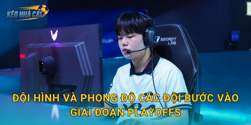 Đội hình và phong độ các đội bước vào giai đoạn Playoffs
