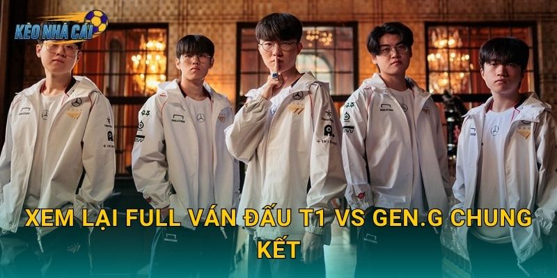 Xem lại full ván đấu T1 vs Gen.G chung kết – Kèo nhà cái lưu giữ trọn vẹn màn đại chiến lịch sử LCK