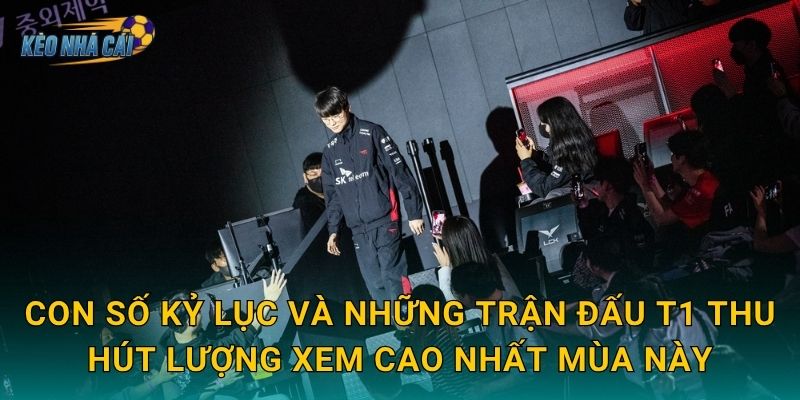 Kỷ lục view trận T1 tại LCK Mùa Xuân 2026 – Kèo nhà cái ghi nhận sức hút không tưởng của huyền thoại sống 2 Con số kỷ lục và những trận đấu T1 thu hút lượng xem cao nhất mùa này