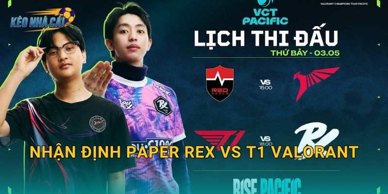 Nhận định Paper Rex vs T1 Valorant – Kèo nhà cái phân tích trận đại chiến châu Á đáng mong chờ nhất năm